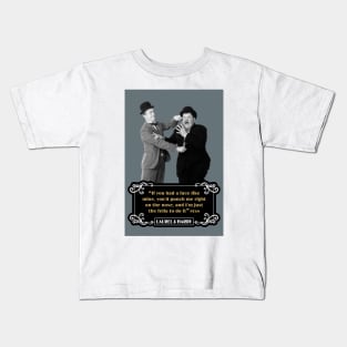 Laurel & Hardy Quotes: “If You Had A Face Like Mine, You’d Punch Me Right On The Nose, And I’m Just The Fella To Do It” Kids T-Shirt